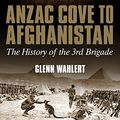 Cover Art for B01BXR4IDS, Anzac Cove to Afghanistan: The History of the 3rd Brigade by Glenn Wahlert