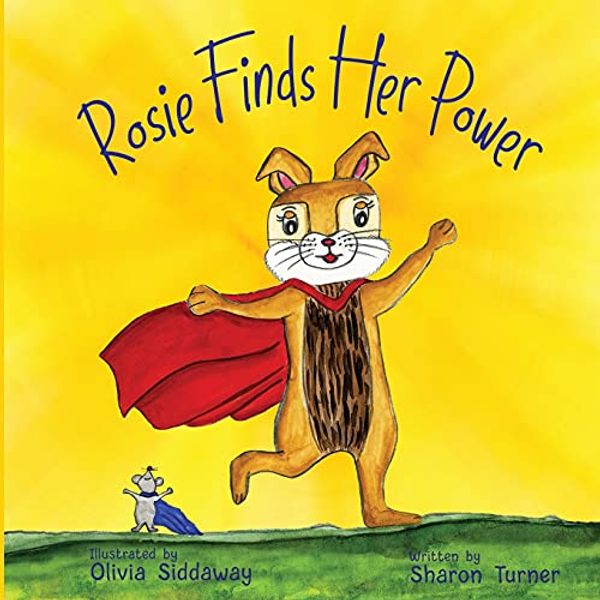 Cover Art for 9780645268003, Rosie Finds Her Power: Helping Children Cope With Change And Uncertainty In Their World by Sharon Turner