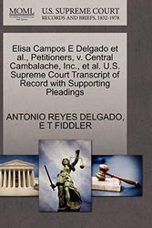 Cover Art for 9781270387008, Elisa Campos E Delgado et al., Petitioners, V. Central Cambalache, Inc., et al. U.S. Supreme Court Transcript of Record with Supporting Pleadings by Antonio Reyes Delgado