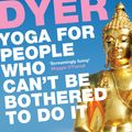 Cover Art for 9780857864062, Yoga for People Who Can't Be Bothered to Do It by Geoff Dyer