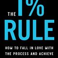 Cover Art for B079Y68D9X, The 1% Rule: How to Fall in Love with the Process and Achieve Your Wildest Dreams by Tommy Baker