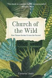Cover Art for 9781506469645, Church of the Wild: How Nature Invites Us Into the Sacred by Victoria Loorz
