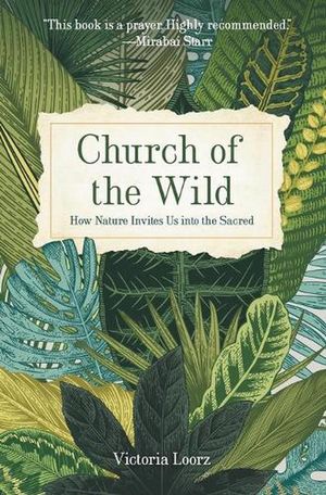 Cover Art for 9781506469645, Church of the Wild: How Nature Invites Us Into the Sacred by Victoria Loorz