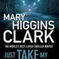 Cover Art for 9781849834711, Just Take My Heart by Mary Higgins Clark