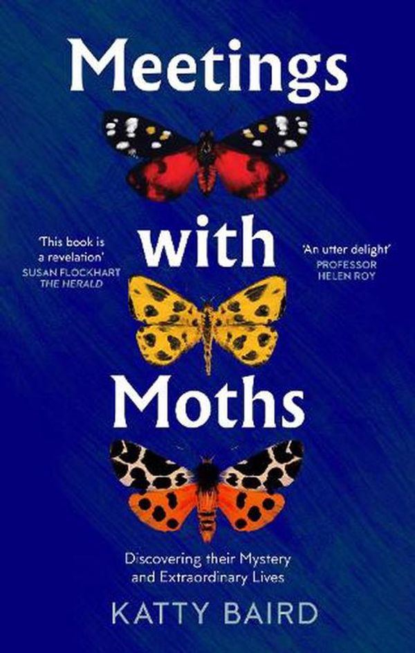Cover Art for 9780008474089, Meetings with Moths: Discovering their Mystery and Extraordinary Lives by Katty Baird