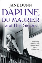 Cover Art for 9780007347094, Daphne du Maurier and her Sisters by Jane Dunn