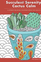 Cover Art for 9780692813621, Succulent Serenity, Cactus Calm: A Stress Relieving Coloring Book for Adults by Gina Spadoni