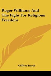 Cover Art for 9781436687379, Roger Williams and the Fight for Religious Freedom by Clifford Smyth
