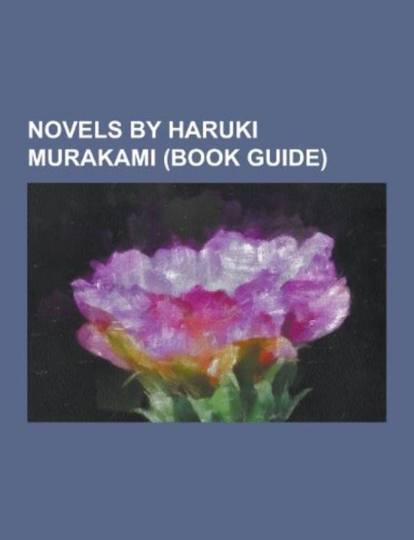 Cover Art for 9781230485188, Novels by Haruki Murakami (Book Guide) by Source Wikipedia