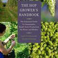 Cover Art for B01G7QM2UG, The Hop Grower's Handbook: The Essential Guide for Sustainable, Small-Scale Production for Home and Market by Laura Ten Eyck