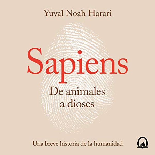 Cover Art for B0741F5XBN, Sapiens. De animales a dioses [Sapiens. From Animals to Gods]: Una breve historia de la humanidad [A Brief History of Humankind] by Yuval Noah Harari