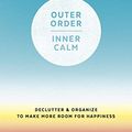Cover Art for B07FM3MC9V, Outer Order Inner Calm: declutter and organize to make more room for happiness by Gretchen Rubin