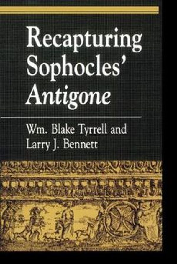 Cover Art for 9780847692170, Recapturing Sophocles' "Antigone" by William Blake Tyrrell