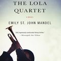 Cover Art for B06XHRPCHZ, The Lola Quartet by Emily St. John Mandel