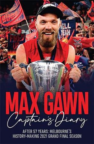 Cover Art for 9781743798478, Max Gawn Captain's Diary: After 57 Years: Melbourne’s History-Making 2021 Grand Final Season by Max Gawn
