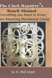 Cover Art for 9781725082922, The Clock Repairer?s Bench Manual: Everything you need to know When Repairing Mechanical Clocks by D. Rod Lloyd