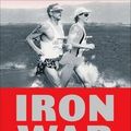 Cover Art for 9781934030776, Iron War: Dave Scott, Mark Allen & the Greatest Race Ever Run by Matt Fitzgerald