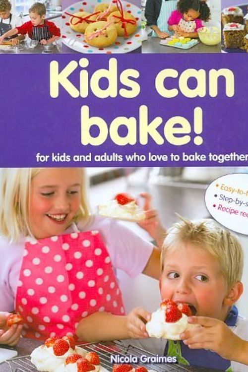 Cover Art for 9781407564265, Kids Can Bake!: For Kids and Adults Who Love to Bake Together by Nicola Graimes