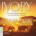 Cover Art for 9781742333298, Ivory by Tony Park