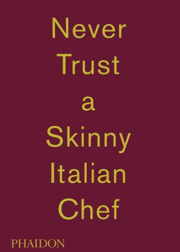 Cover Art for 9780714867144, Massimo Bottura: Never Trust A Skinny Italian Chef by Massimo Bottura