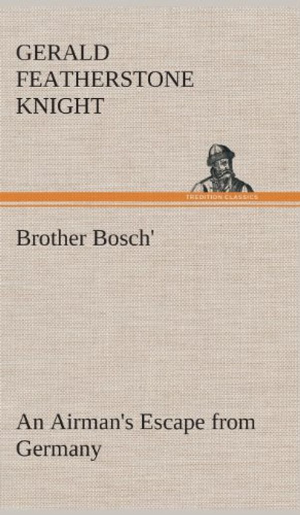 Cover Art for 9783849517021, Brother Bosch', an Airman's Escape from Germany by Gerald Featherstone Knight