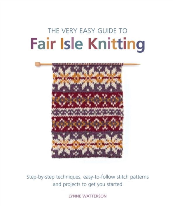 Cover Art for 9781844488964, The Very Easy Guide to Fair Isle Knitting by Lynne Watterson