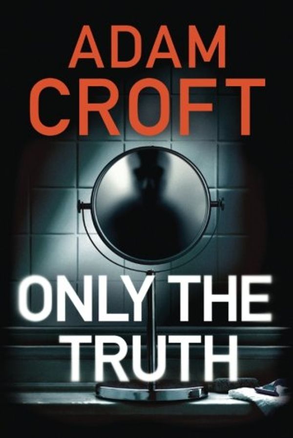 Cover Art for 9781503941793, Only the Truth by Adam Croft