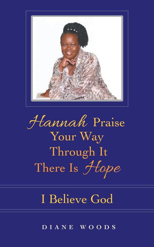 Cover Art for 9781491873618, Hannah Praise Your Way Through It There Is Hope by Diane Woods