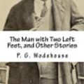 Cover Art for 9781724809209, The Man with Two Left Feet, and Other Stories by P G Wodehouse