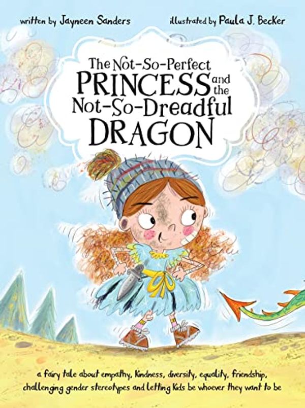 Cover Art for 9781925089431, The Not-So-Perfect Princess and the Not-So-Dreadful Dragon by Jayneen Sanders