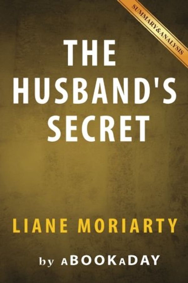 Cover Art for 9781535284523, The Husband's SecretBy Liane Moriarty - Summary & Analysis by aBookaDay