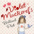 Cover Art for 9781406326932, Violet Mackerel's Brilliant Plot by Anna Branford
