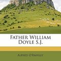Cover Art for 9781177803878, Father William Doyle S.J. by Alfred O'Rahilly