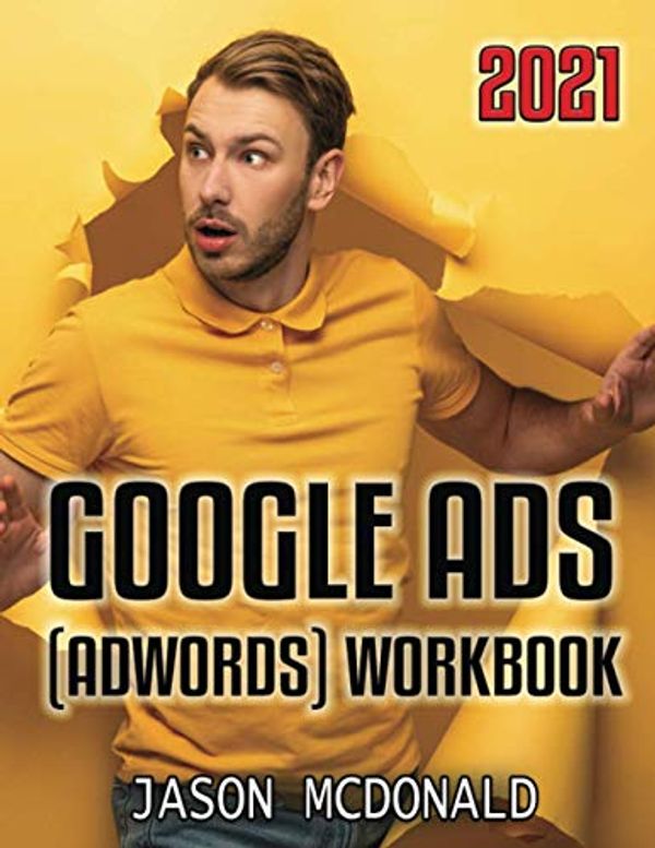 Cover Art for 9781795757935, Google Ads (AdWords) Workbook: Advertising on Google Ads, YouTube, & the Display Network (2019 Edition) by McDonald Ph.D., Jason