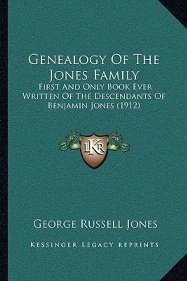 Cover Art for 9781166075743, Genealogy of the Jones Family Genealogy of the Jones Family: First and Only Book Ever Written of the Descendants of Benjafirst and Only Book Ever Writ by George Russell Jones