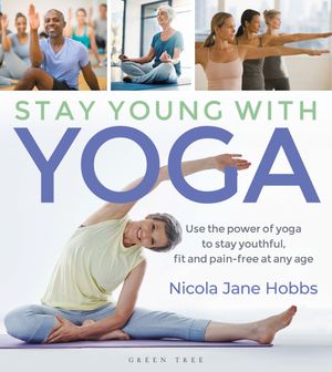Cover Art for 9781472965776, Stay Young with Yoga: Use the Power of Yoga to Stay Youthful, Fit and Pain-Free at Any Age by Nicola Jane Hobbs