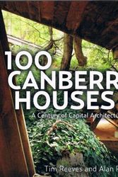 Cover Art for 9781925043631, 100 Canberra Houses (PB): A Century of Capital Architecture by Tim Reeves, Alan Roberts