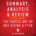 Cover Art for B01MQYZ0GV, Summary, Analysis & Review of Mark Manson's The Subtle Art of Not Giving a F--k by Instaread by Instaread