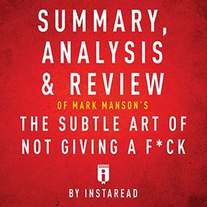 Cover Art for B01MQYZ0GV, Summary, Analysis & Review of Mark Manson's The Subtle Art of Not Giving a F--k by Instaread by Instaread