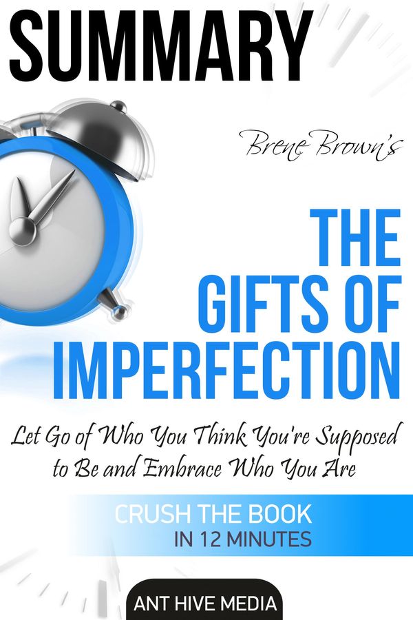 Cover Art for 9781310353871, Brené Brown's The Gifts of Imperfection: Let Go of Who You Think You're Supposed to Be and Embrace Who You Are Summary by Ant Hive Media