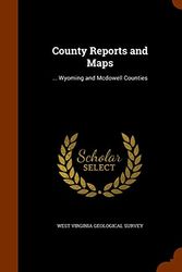 Cover Art for 9781343781894, County Reports and Maps... Wyoming and McDowell Counties by West Virginia Geological Survey