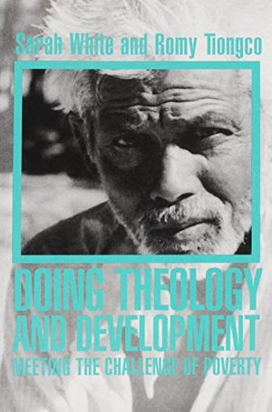 Cover Art for 9780861532339, Doing Theology and Development: Meeting the Challenge of Poverty by Sarah White