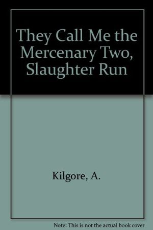 Cover Art for 9780890837191, They Call Me the Mercenary Two, Slaughter Run by Axel Kilgore