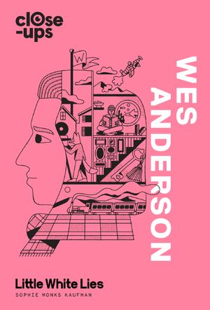 Cover Art for 9780008256586, Wes Anderson (Close-Ups, Book 1) by Sophie Monks Kaufman