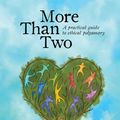 Cover Art for 9780991399703, More Than Two: A Practical Guide to Ethical Polyamory by Franklin Veaux