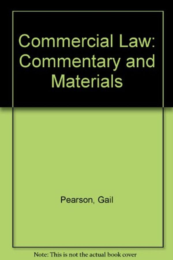 Cover Art for 9780455216270, Commercial Law: Commentary and Materials by Gail Pearson, Simon Fisher