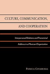 Cover Art for 9780742511200, Culture, Communication, and Cooperation: Interpersonal Relations and Pronominal Address in a Mexican Organization by Patricia Olivia Covarrubias