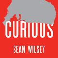 Cover Art for 9781477308509, More Curious by Sean Wilsey