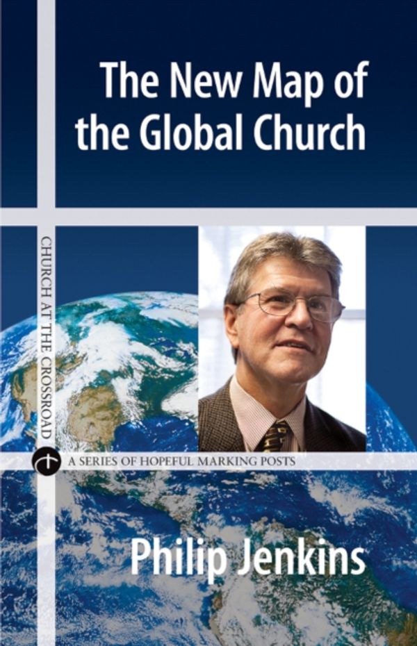 Cover Art for 9780824520786, The New Map of the Global ChurchChurch at the Crossroad by Philip Jenkins