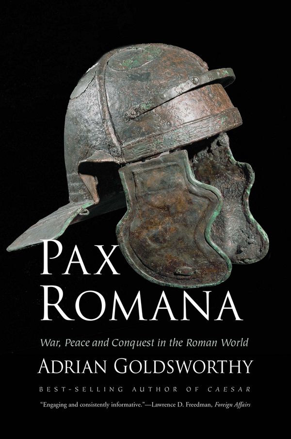 Cover Art for 9780300230628, Pax Romana: War, Peace and Conquest in the Roman World by Adrian Goldsworthy
